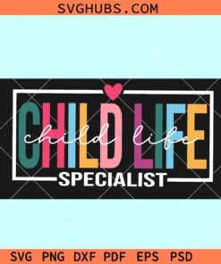 Child Life specialist SVG, child care svg, child life month svg