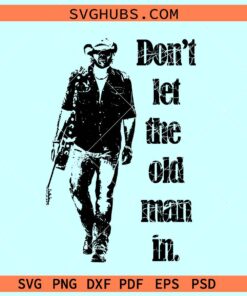 Don't let the old man in SVG, Toby Keith SVG, Rip Toby Keith SVG