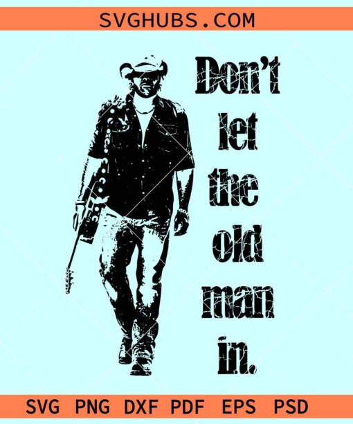 Don't let the old man in SVG, Toby Keith SVG, Rip Toby Keith SVG