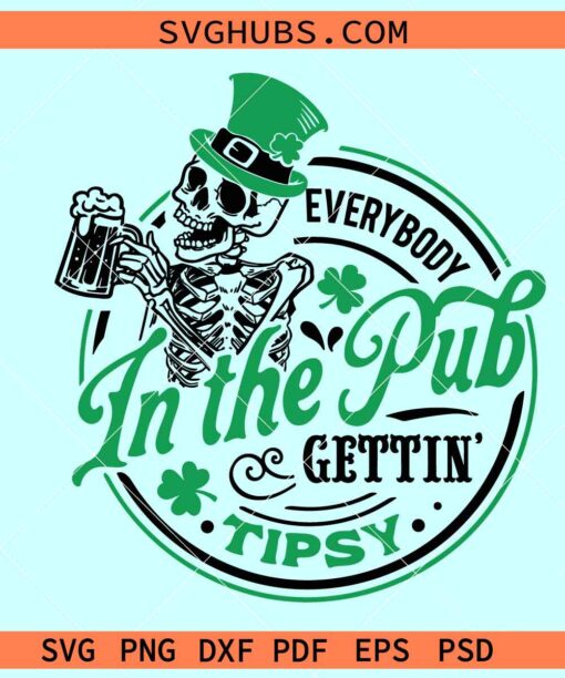 Everybody in the pub gettin tipsy svg, St Paddy svg, St Patrick Day svg