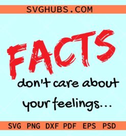 Facts don't care about your feelings SVG