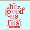 He loved us first SVG, retro Christian Valentine svg, 1 John 4 19 svg, Scripture SVG