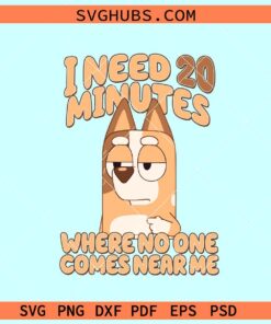 I Need 20 Minutes Where No One Comes Near Me SVG