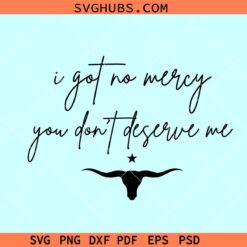I got no mercy you don't deserve me SVG