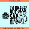 I'm no chef but man can I stir the pot SVG, skeleton chef svg