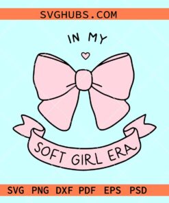 In my soft girl era SVG, Coquette Valentines svg