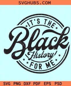 It's the Black History for Me SVG, black history month svg, African pride svg