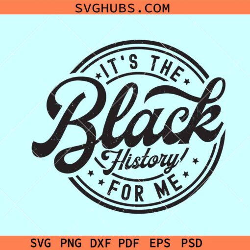 It's the Black History for Me SVG, black history month svg, African pride svg