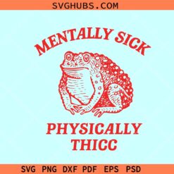 Mentally Sick Physically Thicc SVG, Funny Toad svg