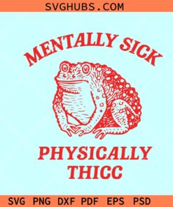 Mentally Sick Physically Thicc SVG, Funny Toad svg