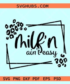 Milfin' Ain't Easy Svg, Milf Svg Cutting File, Adult Humor Png, Sarcasm Svg