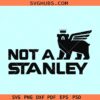 Not a Stanley SVG, Stanley Logo SVG, Funny Stanley logo svg