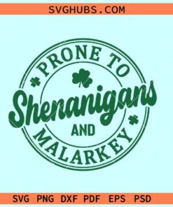 Prone to Shenanigans and Malarkey SVG, St Patricks day svg, lucky Shamrock svg