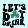 Retro Lets Day Drink SVG, retro wavy St Patrick's Day svg