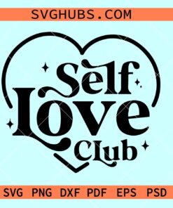 Self love club heart SVG, Valentine's Day SVG, self love svg