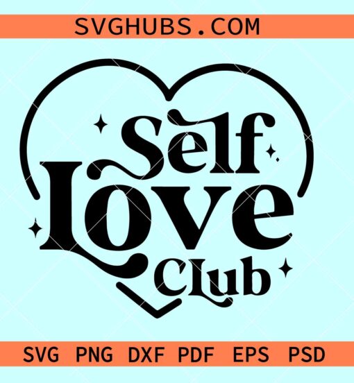 Self love club heart SVG, Valentine's Day SVG, self love svg