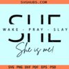She Wake Pray Slay She is me Svg, I am she svg, motivational svg, Christian svg