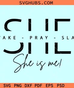 She Wake Pray Slay She is me Svg, I am she svg, motivational svg, Christian svg