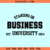 Standing on business university SVG, Est 2024 svg