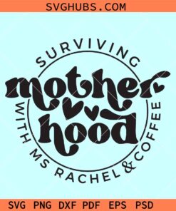 Surviving Motherhood with Miss Rachel and coffee SVG