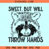 Sweet But Will Throw Hands SVG, Raccoon SVG, Assertive SVG