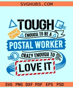 Tough Enough to be a Postal Worker Crazy Enough to Love it Svg