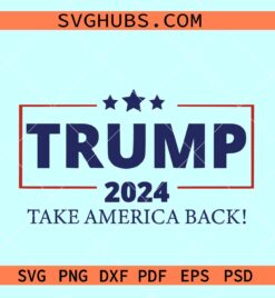 Trump 2024 take America back svg, Trump 2024 svg, Anti Biden Svg
