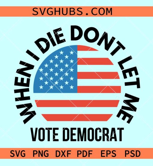 When I Die Don't Let Me Vote Democrat svg, Republican svg