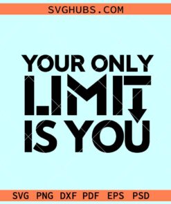 Your Only Limit is You SVG, motivation svg