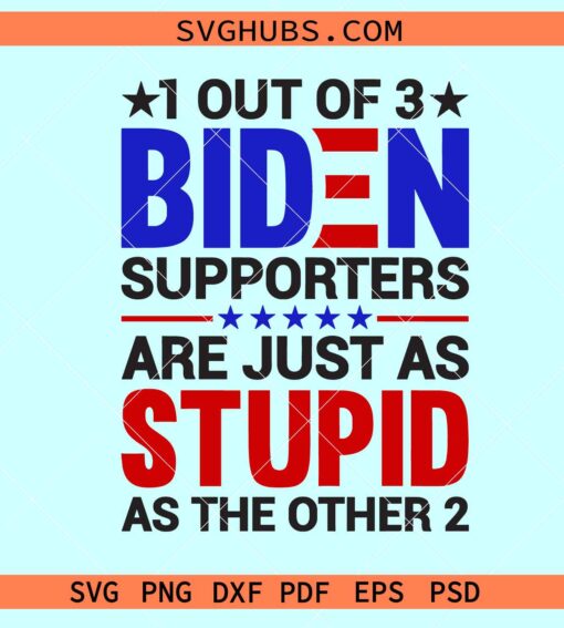 1 out of 3 Biden Supporters are Stupid SVG