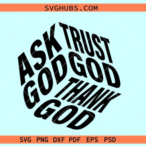 Ask Trust Thank God SVG, religious svg, Christian shirt SVG, faith svg