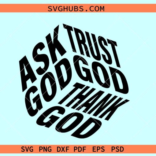 Ask Trust Thank God SVG, religious svg, Christian shirt SVG, faith svg