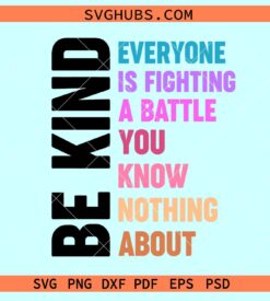 Be Kind Everyone Is Fighting A Battle You Know Nothing about SVG