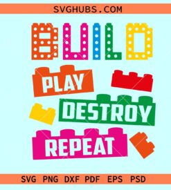 Build Play Destroy Repeat Svg, Toys Building Blocks Svg, kids shirt svg