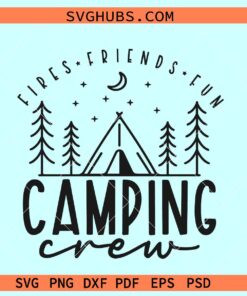 Camping crew SVG, fires friends fun svg, camping friends svg
