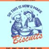 Cat Biscuits SVG, So This Is How You Make Biscuits SVG, Funny kitty SVG