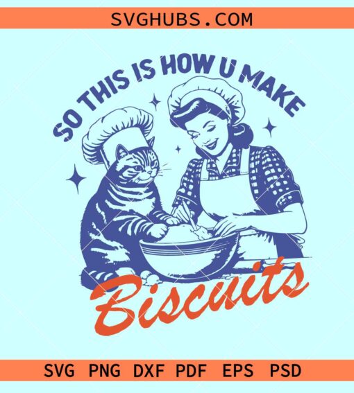 Cat Biscuits SVG, So This Is How You Make Biscuits SVG, Funny kitty SVG