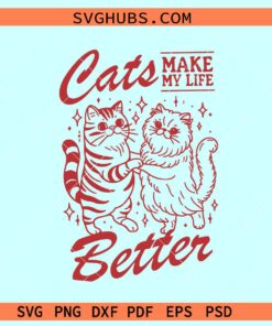 Cats Make My Life Better SVG, cat lover svg, cat mom svg