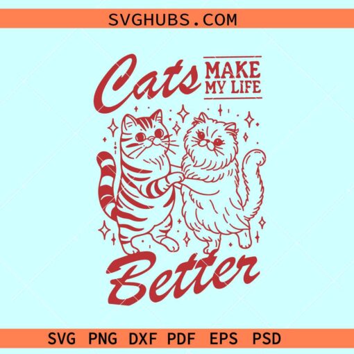 Cats Make My Life Better SVG, cat lover svg, cat mom svg