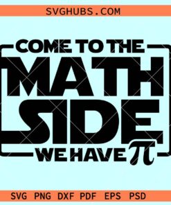 Come to the Math Side we have PI Svg, Math teacher svg, Pi day svg, Math SVG