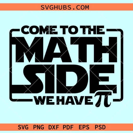 Come to the Math Side we have PI Svg, Math teacher svg, Pi day svg, Math SVG