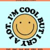 Cool but I cry a lot smiley face svg, anxiety svg, cool but I cry a lot svg, mental health svg