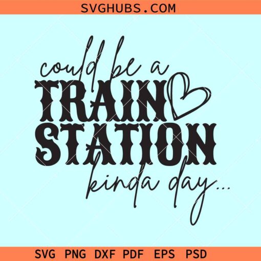 Could be a train Station kinda day SVG, Yellowstone quotes svg, western svg