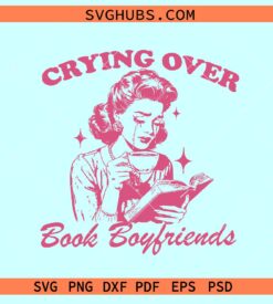 Crying over book boyfriends SVG, book lovers svg, fiction book svg