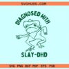 Diagnosed with slay DHD svg, funny frog svg, frog with hat svg