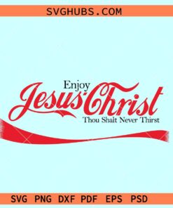 Enjoy Jesus Christ svg, coca cola inspired SVG, Thou shalt never thirst svg