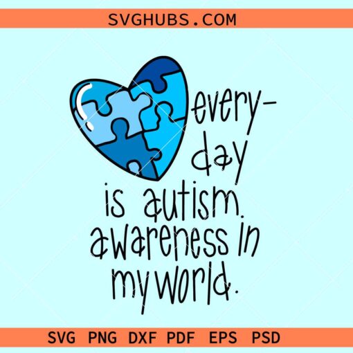 Every day is autism awareness in my world SVG, Autism mom svg, Autism awareness svg