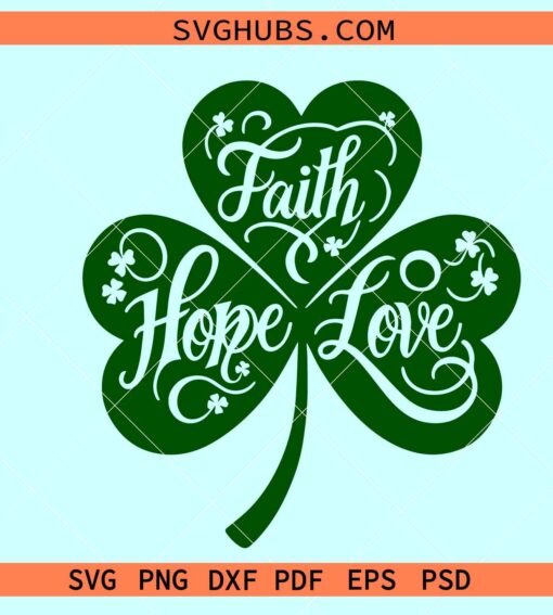 Faith hope love Shamrock svg, St Patricks day svg, Clover svg