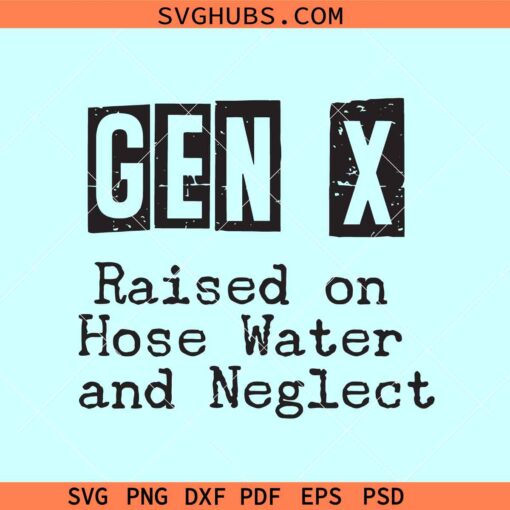 Gen X raised on hose water and neglect SVG