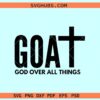 God Over All Things svg, GOAT svg, religious svg, Christian shirt svg